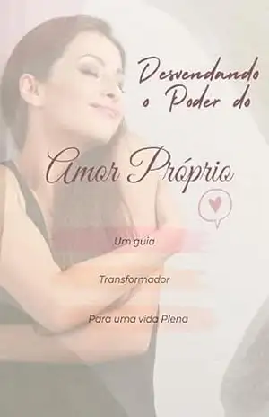 O Poder do Amor Próprio: Desvende esse Poder – Andréia Souza