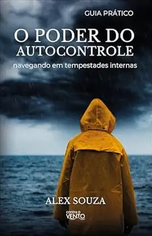 O poder do autocontrole: navegando em tempestades internas – Alex Souza