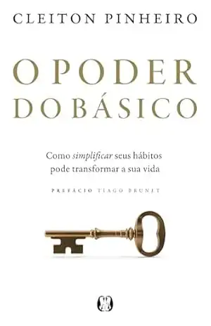 Capa do livro O Poder do Básico: Como simplificar seus hábitos pode transformar a sua vida - Cleiton Pinheiro