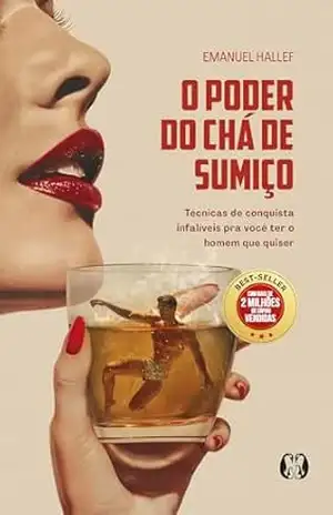 O Poder do Chá de Sumiço: técnicas de conquista infalíveis para você ter o homem que quiser – Emanuel Hallef