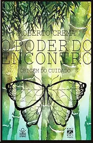 O Poder do Encontro: Origem do Cuidado – Roberto Crema