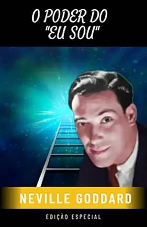 O Poder do ”Eu Sou”: Neville Goddard – Neville  Goddard