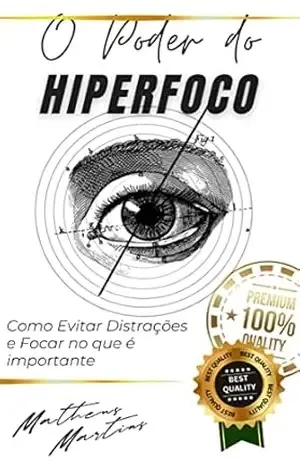 Capa do livro O Poder do Hiperfoco: Como Evitar Distrações e Focar no que é importante - Matheus Martins Soares