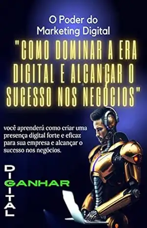 ''O Poder do Marketing Digital: Como Dominar a Era Digital e Alcançar o Sucesso nos Negócios: O Poder do Marketing Digital - Wilson Vieira Barbosa ''O Poder do Marketing Digital: Como Dominar a Era Digital e Alcançar o Sucesso nos Negócios: O Poder do Marketing Digital - Wilson Vieira Barbosa