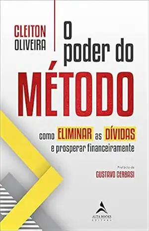 O Poder do Metodo: Como Eliminar as Dívidas e Prosperar Financeiramente – Cleiton Oliveira