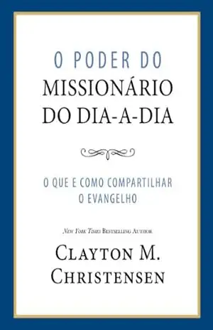 O Poder do Missionário do Dia–a–Dia (Power of Everyday Missionaries – Portuguese) – Clayton M Christensen
