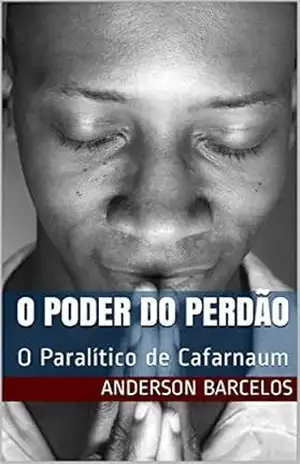 O Poder do Perdão: O Paralítico de Cafarnaum – Anderson Barcelos