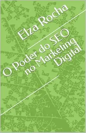 O Poder do SEO no Marketing Digital - Elza Rocha O Poder do SEO no Marketing Digital - Elza Rocha