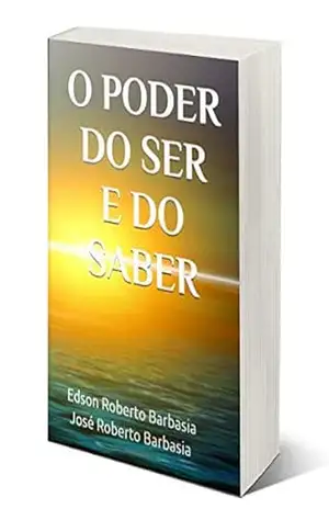 O PODER DO SER E DO SABER – EDSON ROBERTO BARBASIA O PODER DO SER E DO SABER – EDSON ROBERTO BARBASIA