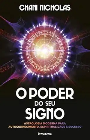 O Poder do seu Signo: Astrologia Moderna para Autoconhecimento, Espiritualidade e Sucesso - Chani Nicholas O Poder do seu Signo: Astrologia Moderna para Autoconhecimento, Espiritualidade e Sucesso - Chani Nicholas