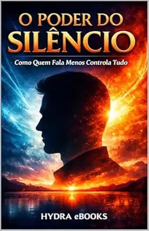 O Poder do Silêncio: Como quem fala menos controla tudo – Hydra eBooks