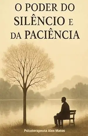 O Poder do silêncio e da Paciência – Psicoterapeuta  Alex Matos