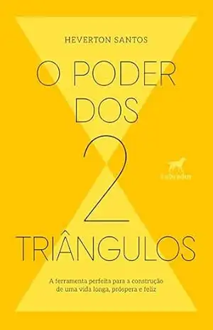Capa do livro O poder dos dois triângulos: a ferramenta perfeita para a construção de uma vida longa, próspera e feliz - Heverton Santos