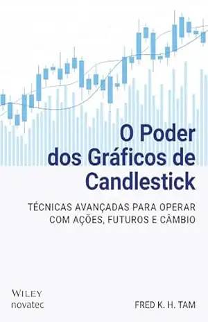 Capa do livro O Poder dos Gráficos de Candlestick: Técnicas avançadas para operar com ações, futuros e câmbio - Fred K. H. Tam
