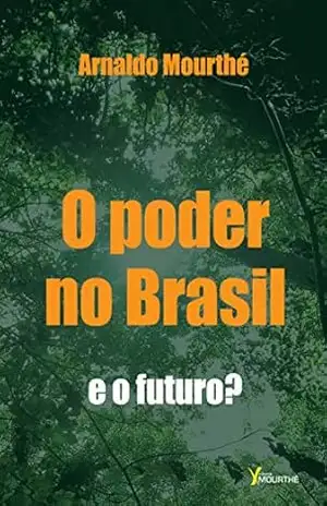 O Poder no Brasil; e o futuro? – Arnaldo Mourthé