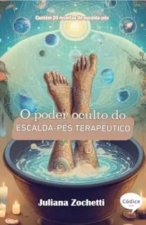 O poder oculto do escalda–pés terapêutico – Juliana Zochetti O poder oculto do escalda–pés terapêutico – Juliana Zochetti
