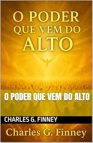 Capa do livro O PODER QUE VEM DO ALTO (Avivamento Espiritual por Charles finney) - Charles  G. Finney