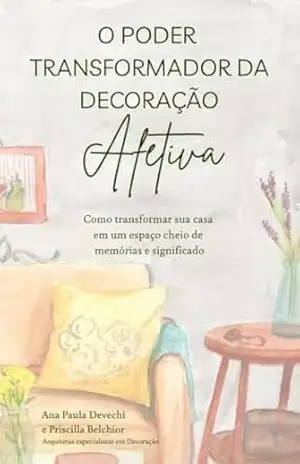 O Poder Transformador da Decoração Afetiva – Ana Paula  Devechi