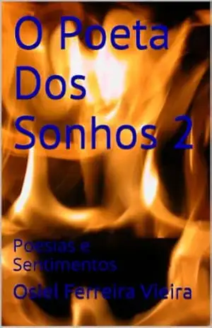 O Poeta Dos Sonhos 2: Poesias e Sentimentos – Osiel Ferreira Vieira