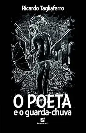 O poeta e o guarda–chuva – Ricardo Tagliaferro O poeta e o guarda–chuva – Ricardo Tagliaferro