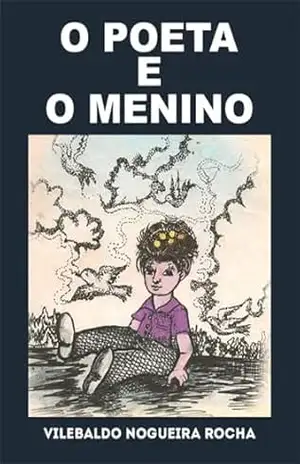 O Poeta E O Menino - Vilebaldo Nogueira Rocha O Poeta E O Menino - Vilebaldo Nogueira Rocha