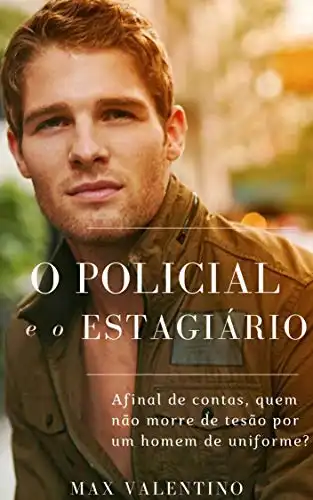 Baixar O Policial e o Estagiário: Afinal de contas, quem não morre de tesão por um homem de uniforme? pdf, epub, mobi, eBook