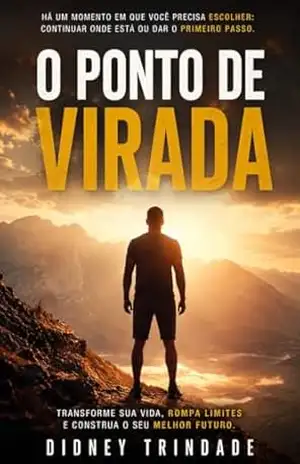 O Ponto de Virada: Você só precisa de uma decisão para mudar tudo - Didney Trindade O Ponto de Virada: Você só precisa de uma decisão para mudar tudo - Didney Trindade