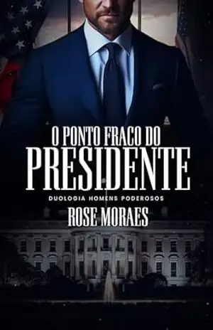 O Ponto Fraco do Presidente – Rose Moraes