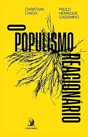 O populismo reacionário: ascensão e legado do bolsonarismo – Christian Lynch