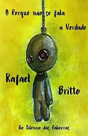O PORQUÊ NÃO SE FALA A VERDADE: No silêncio das Palavras – Rafael Britto