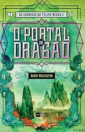 O portal do dragão (As crônicas da Tulipa Negra Livro 2) – Barry Wolverton O portal do dragão (As crônicas da Tulipa Negra Livro 2) – Barry Wolverton