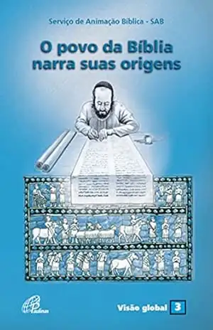 O povo da Bíblia narra suas origens (Visão global Livro 3) – Serviço de Animação Bíblica – SAB