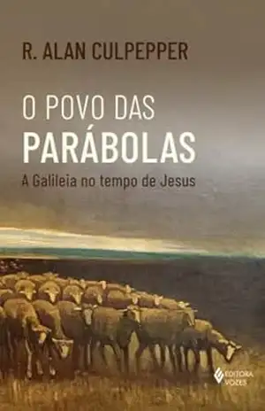 O povo das parábolas: A Galileia no tempo de Jesus - R. Alan Culpepper