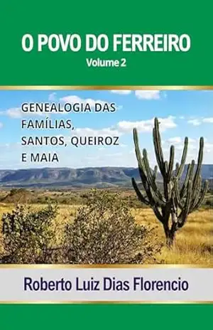 Capa do livro O Povo Do Ferreiro Volume 2: Genealogia das Famílias Santos, Queiroz e Maia - Roberto Luiz  Dias Florêncio
