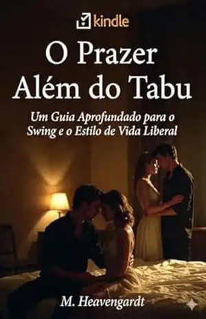 O Prazer Além do Tabu: Um Guia Aprofundado para o Swing e o Estilo de Vida Liberal – M. Heavengardt O Prazer Além do Tabu: Um Guia Aprofundado para o Swing e o Estilo de Vida Liberal – M. Heavengardt
