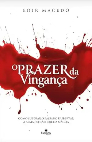 Capa do livro O Prazer da Vingança: Como superar o passado e libertar a alma do cárcere da mágoa - Edir Macedo