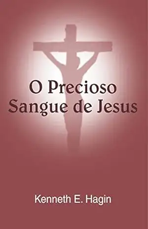 O Precioso Sangue de Jesus – Kenneth E. Hagin