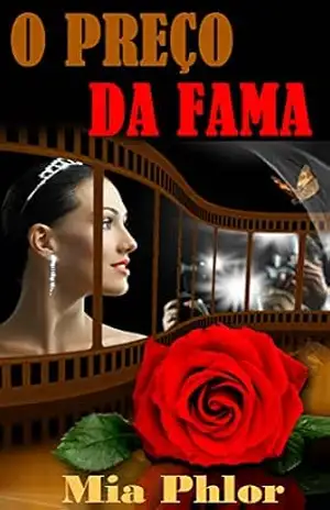 O Preço da Fama: Ela tem Beleza e Talento, Ele é Bilionário e Famoso…Um Terrível Segredo é Descoberto… – Mia Phlor