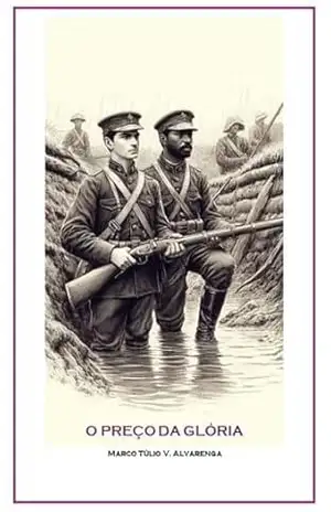 O PREÇO DA GLÓRIA: Cartas do Paraguai – Marco Túlio Valentim Alvarenga