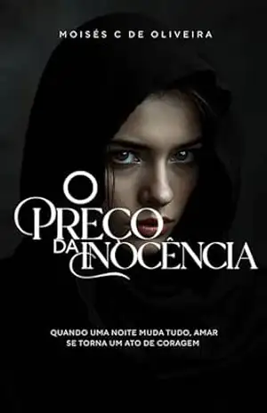 Capa do livro O Preço da Inocência: Quando uma noite muda tudo, amar se torna um ato de coragem Moisés Caetano de Oliveira - MOISÉS  CAETANO DE OLIVEIRA