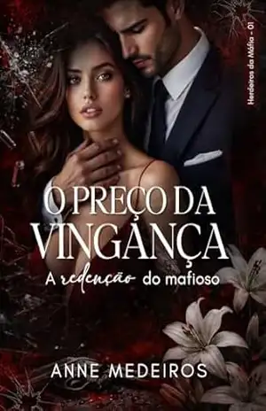 O preço da Vingança: A redenção do mafioso (Herdeiros da máfia Livro 1) – Anne Medeiros