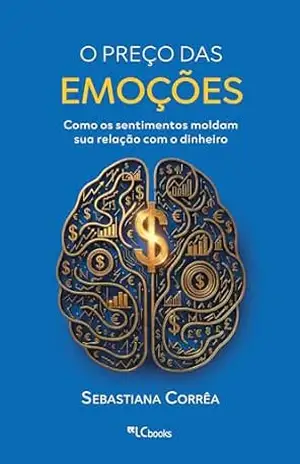 Capa do livro O preço das emoções: como os sentimentos moldam sua relação com o dinheiro - Sebastiana Corrêa