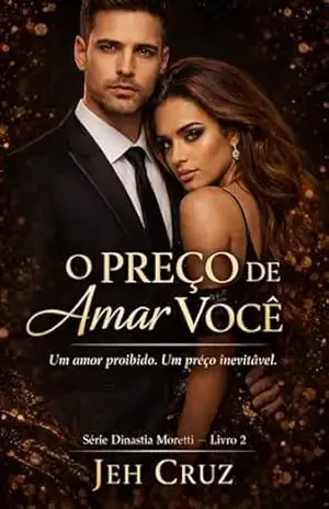 O preço de amar você.: Um amor proibido. Um preço inevitável. (Dinastia Moretti Livro 2) – Jeh  Cruz