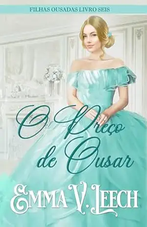O Preço de Ousar (Filhas Ousadas Livro 6) – Emma V  Leech