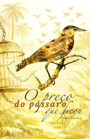 O preço do pássaro que ficou – Ilma Pereira