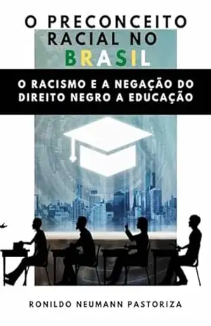 O Preconceito Racial No Brasil – Ronildo Neumann Pastoriza O Preconceito Racial No Brasil – Ronildo Neumann Pastoriza