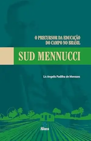 O Precursor da Educação do Campo no Brasil: Sud Mennucci – Lis Angelis Padilha de Menezes