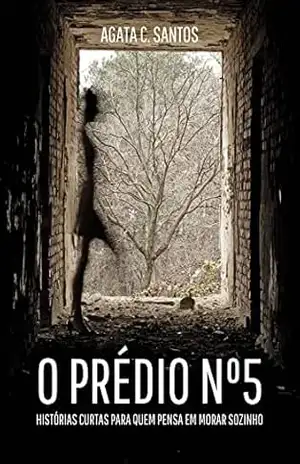 O Prédio N° 5: Histórias curtas para quem pensa em morar sozinho – Agata C. Santos O Prédio N° 5: Histórias curtas para quem pensa em morar sozinho – Agata C. Santos