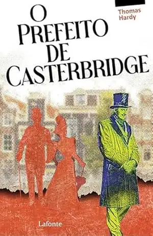 O Prefeito de Casterbridge – Thomaz Hardy O Prefeito de Casterbridge – Thomaz Hardy
