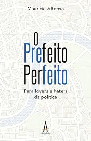 O Prefeito Perfeito – Maurício Affonso O Prefeito Perfeito – Maurício Affonso
